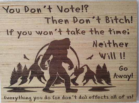 5" x 7" Pine Plaque Sign "Don't Vote? Bigfoot"