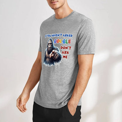 "If you haven't asked Google..", Bigfoot, Sasquatch, Unisex Cotton T-Shirt FRONT PRINT