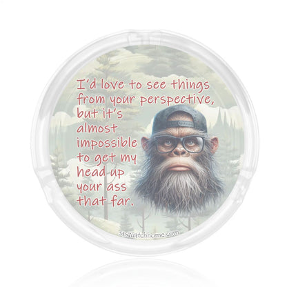 3 .3" Round, Lead Free Glass Ashtray - Bigfoot, Sasquatch "I'd like to..."