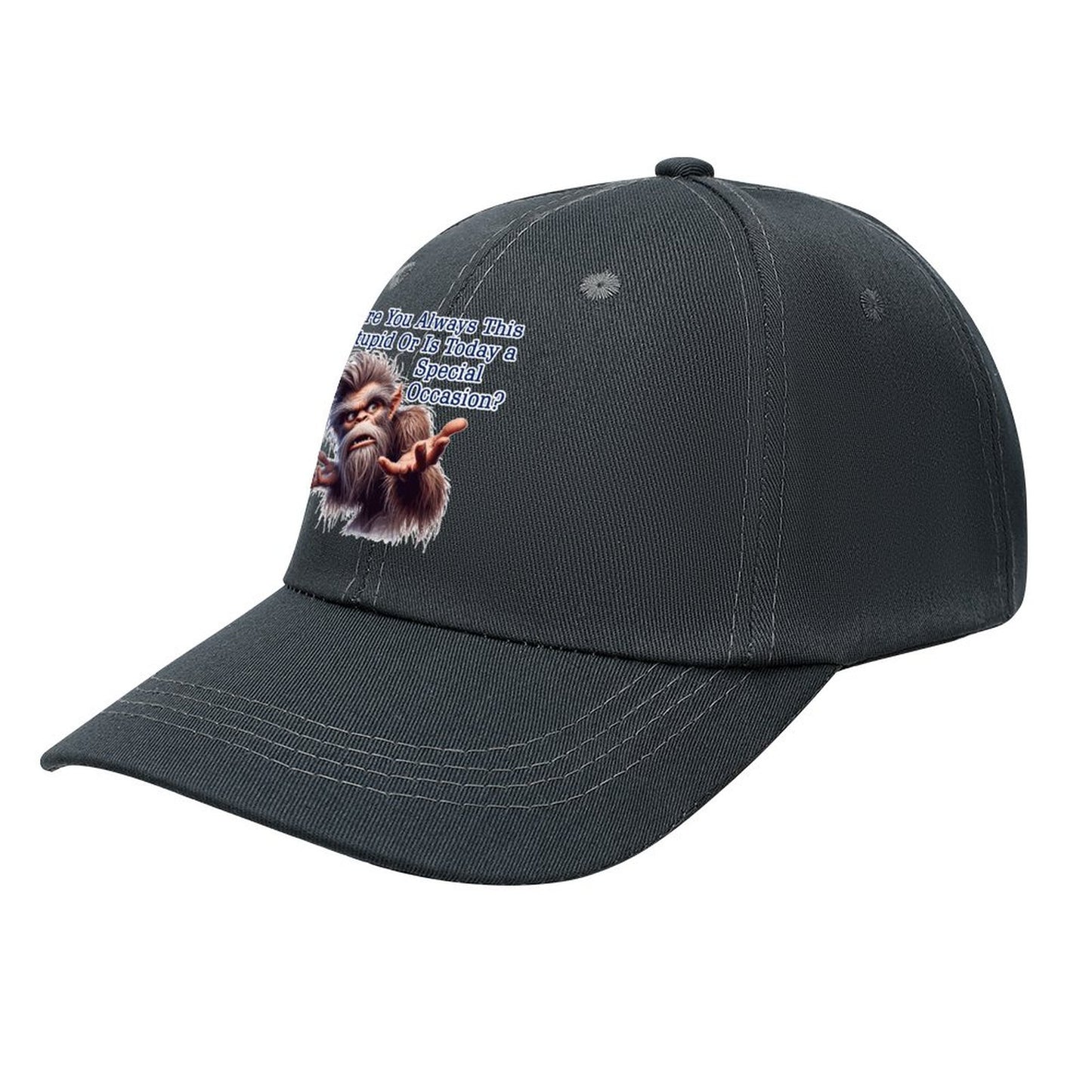 Bigfoot, Sasquatch, "Are you always this stupid..", Baseball Cap – 8 Colors