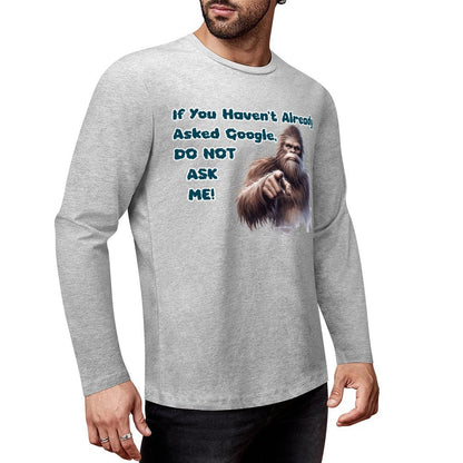 Bigfoot / Sasquatch, "If you haven't asked Google...", Cotton Unisex Long Sleeve T-shirt