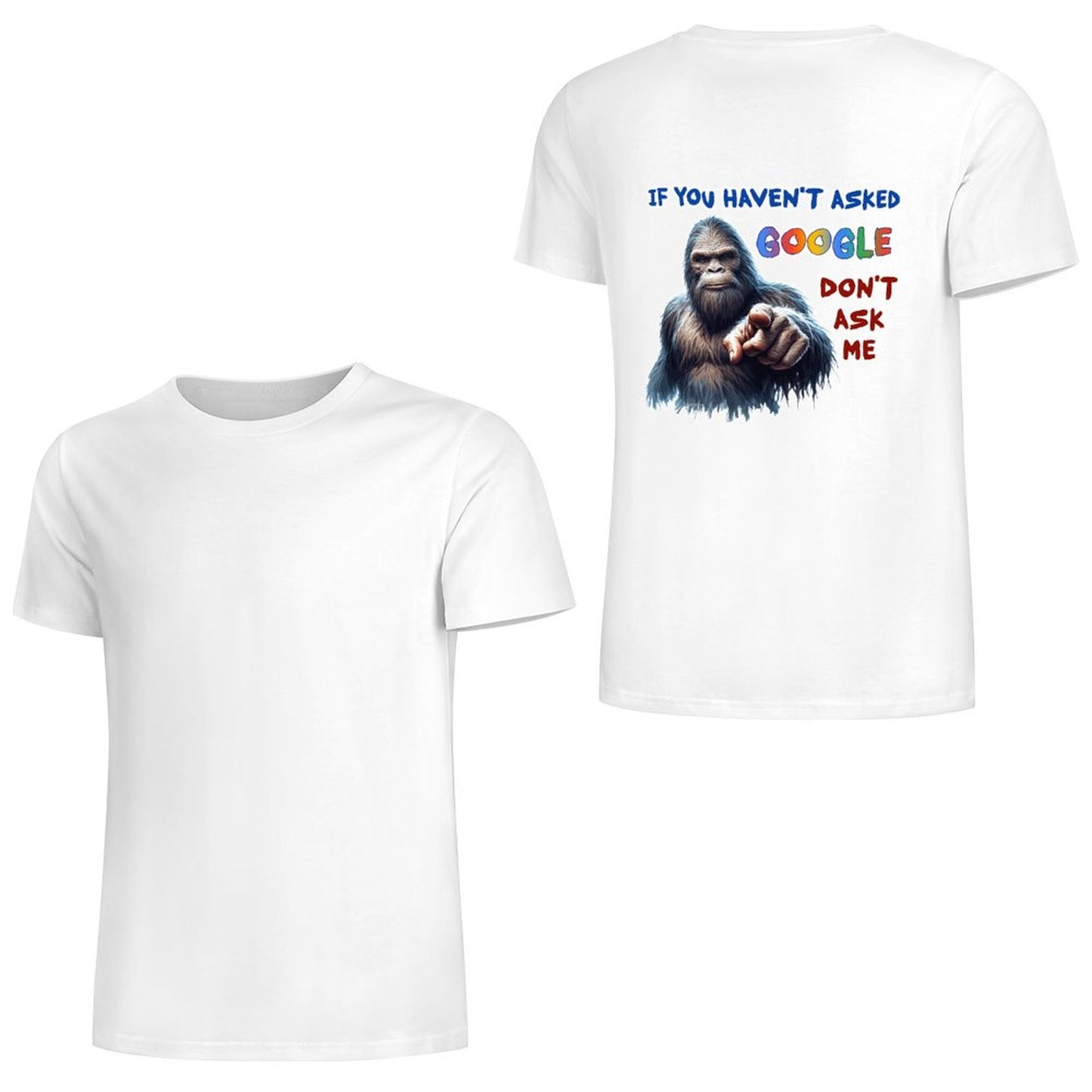 "If you haven't asked Google..", Bigfoot, Sasquatch, Unisex Cotton T-Shirt  BACK PRINT