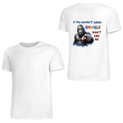 "If you haven't asked Google..", Bigfoot, Sasquatch, Unisex Cotton T-Shirt  BACK PRINT