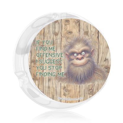 3 .3" Round, Lead Free Glass Ashtray, Bigfoot, Sasquatch "If you find me..."