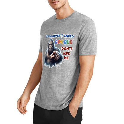 "If you haven't asked Google..", Bigfoot, Sasquatch, Unisex Cotton T-Shirt FRONT PRINT