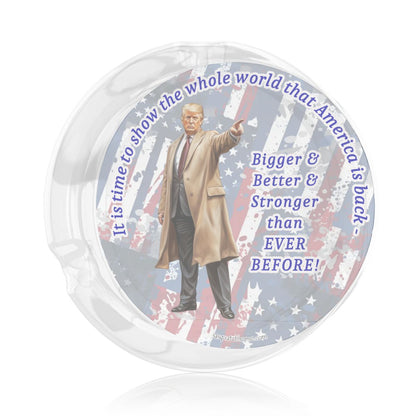 3 .3" Round, Lead Free Glass Ashtray - Donald Trump "It's time to let the world know.."