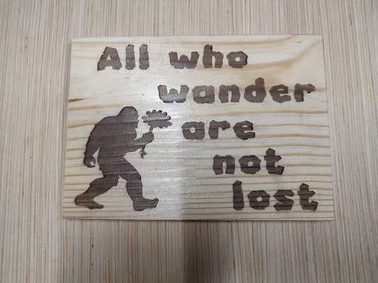 5" x 7" Pine Plaque Sign, Sasquatch "All who wander..."