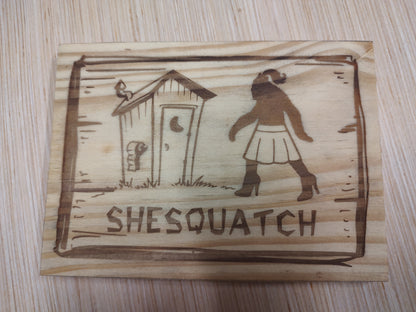 5" x 7" Pine Plaque Sign "Shesquatch outhouse sign"