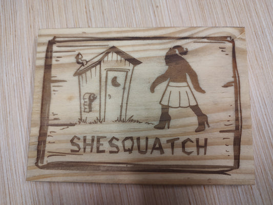 5" x 7" Pine Plaque Sign "Shesquatch outhouse sign"