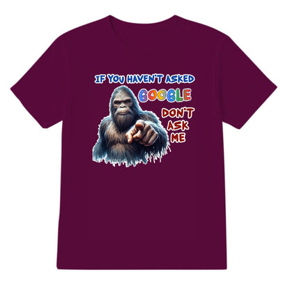 Bigfoot, Sasquatch, "If you haven't asked Google,,", Adult Gildan 5000 T Shirt