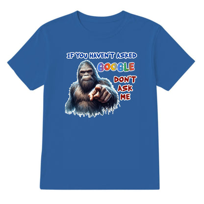 Bigfoot, Sasquatch, "If you haven't asked Google,,", Adult Gildan 5000 T Shirt
