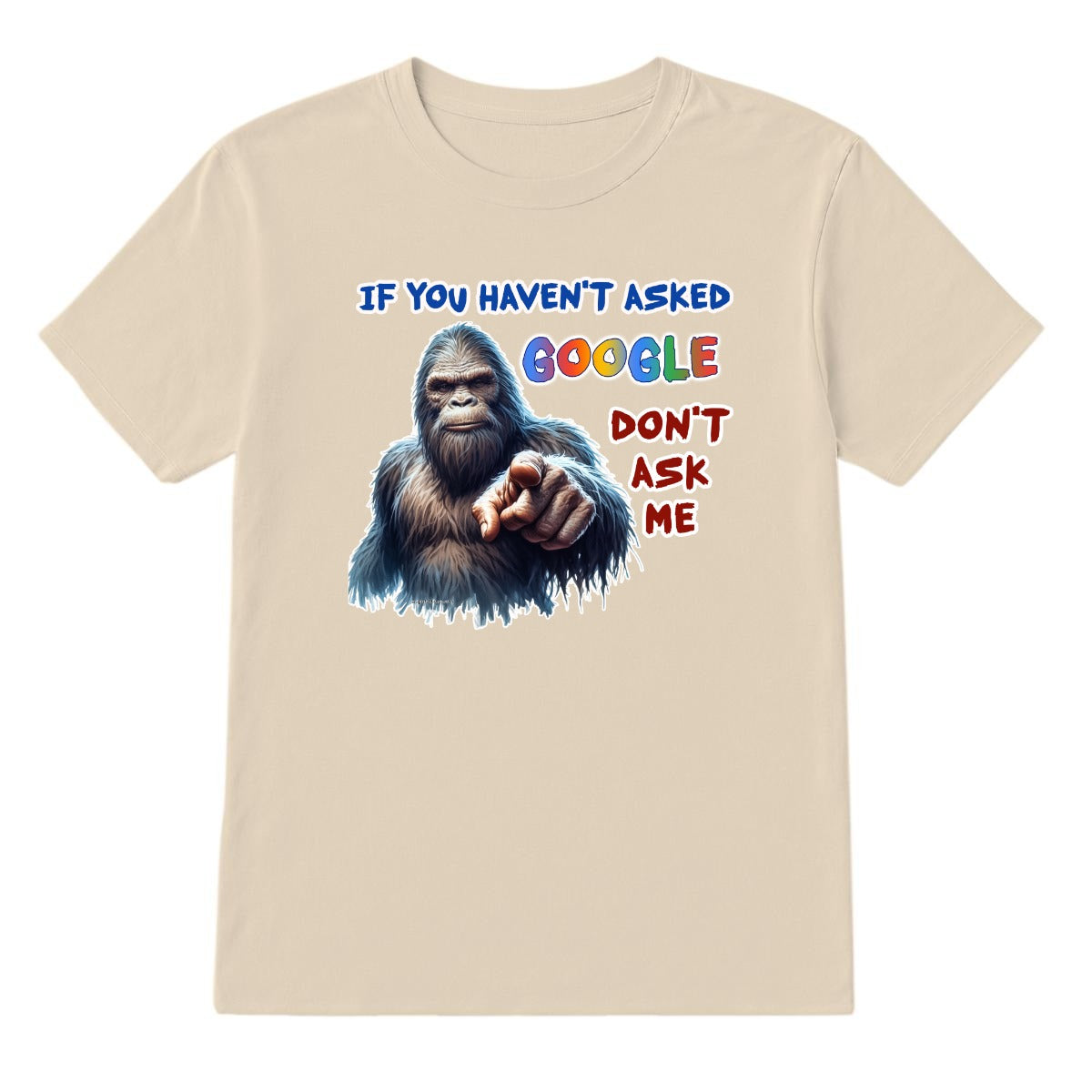 Bigfoot, Sasquatch, "If you haven't asked Google,,", Adult Gildan 5000 T Shirt